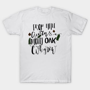 From Little Acorns a Mighty Oak Will Grow T-Shirt